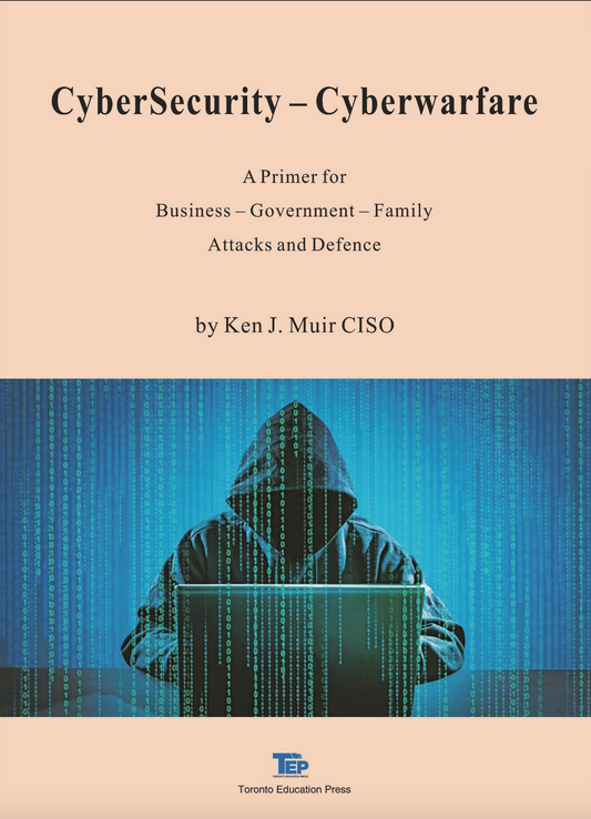 CyberSecurity - CyberWarfare: A Primer for Business – Government – Family Attacks and Defence